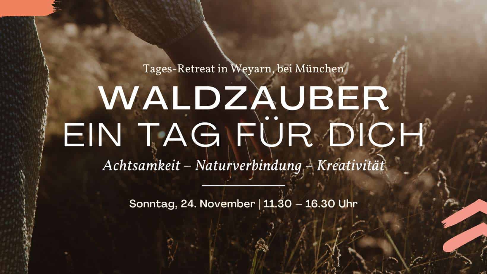 Waldzauber: Ein Tag für dich. Tages-Retreat am 24.11. in Weyarn, bei München. Achtsamkeit – Naturverbindung – Kreativität